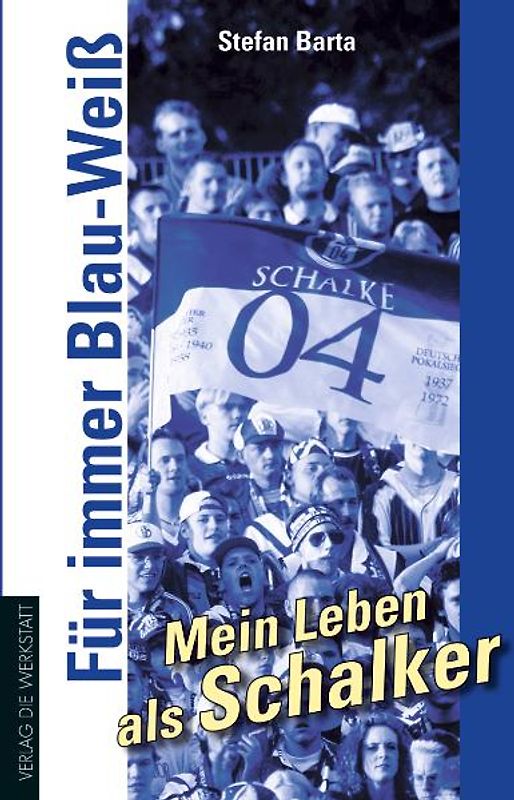 Für immer Blau-Weiß – Mein Leben als Schalker