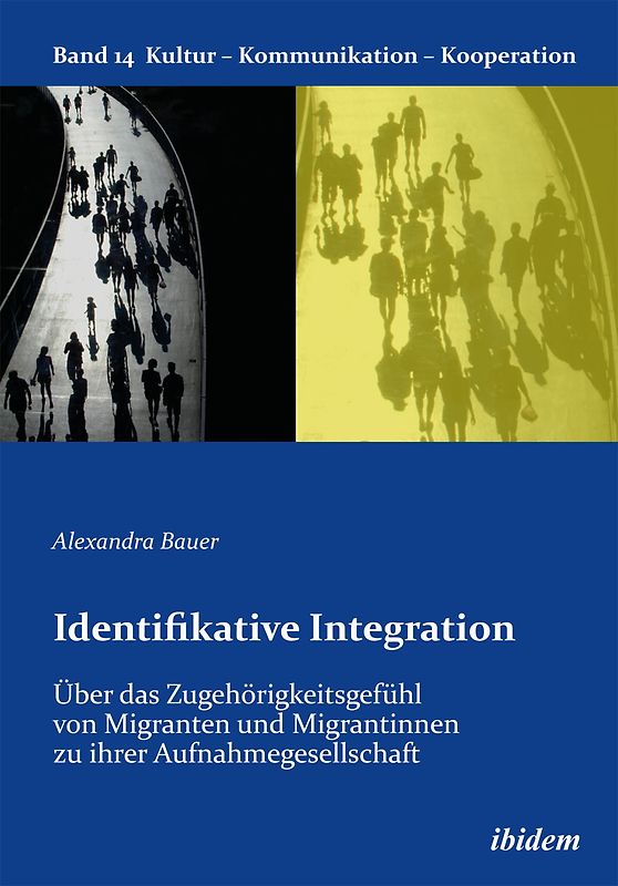 Identifikative Integration. Über das Zugehörigkeitsgefühl von Migranten und Migrantinnen zu ihrer Aufnahmegesellschaft