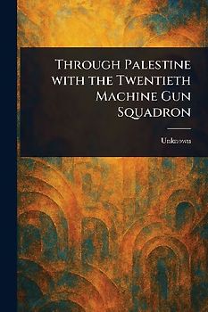 Through Palestine With the Twentieth Machine Gun Squadron