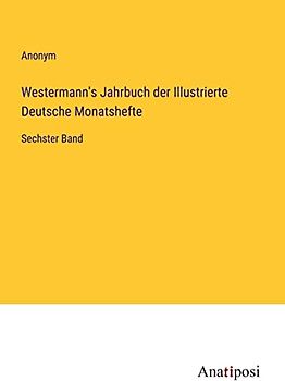 Westermann's Jahrbuch der Illustrierte Deutsche Monatshefte: Sechster Band