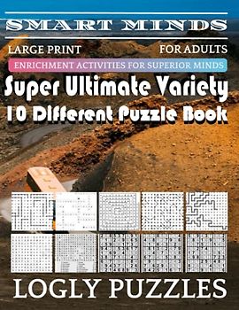 Smart Minds -Variety 10 Different Puzzle Book For Adults: Ultimate Variety Puzzles Large-Print Word Search, Word Maze .Word Spiral ,Word Angles, ... Crossword And Sudoku Easy , Medium And Hard