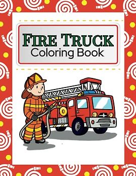 Fire Truck Coloring and Activity Book: It contains Fire Engines, Firefighters and More!