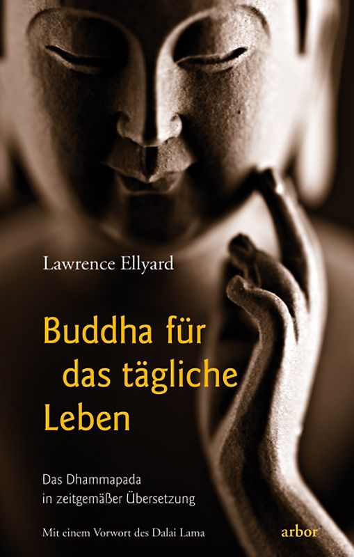 Buddha für das tägliche Leben. Das Dhammapada in zeitgemäßer Übersetzung. Mit einem Vorwort des Dalai Lama