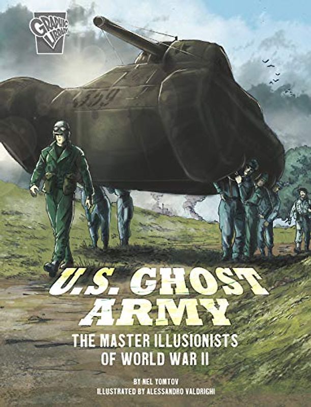 U.S. Ghost Army: The Master Illusionists of World War II (Amazing World War II Stories)