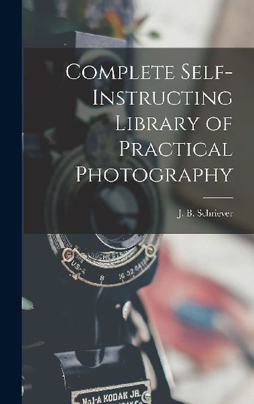 Complete Self-instructing Library of Practical Photography