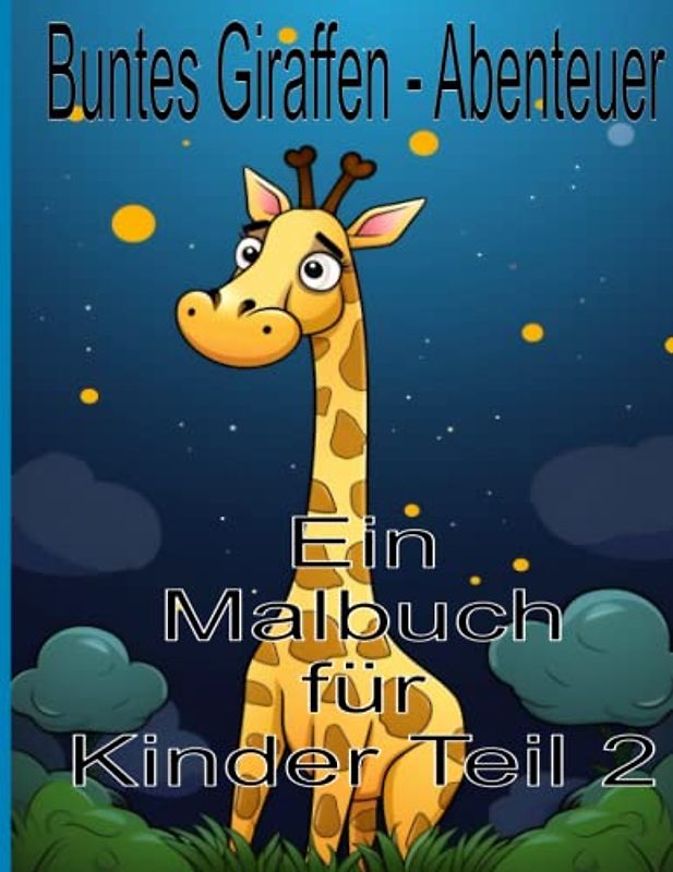 Buntes Giraffen - Abenteuer Ein Malbuch für Kinder Teil 2: Lustiges Mal - und Activity-Buch mit niedlichen Giraffen, einseitigen Ausmalseiten, Baby - Giraffen, Giraffen- Freunde und mehr!