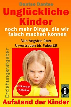 Unglückliche Kinder – noch mehr Dinge, die wir falsch machen können