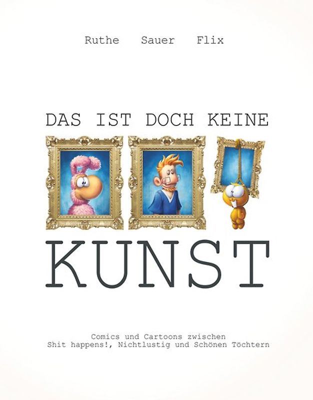 Ruthe, Sauer, Flix - Das ist doch keine Kunst