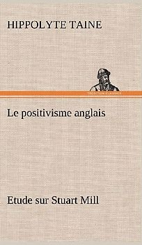 Le positivisme anglais Etude sur Stuart Mill