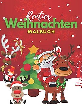 Rentier Weihnachten Malbuch: Das Weihnachtsbuch für Kinder - Alter 6-10, Ein kreativer Feiertag Färben, Zeichnen, Albtraum vor Weihnachten - 40 Seiten zum Ausmalen mit Weihnachtsmann, Rentier & mehr!