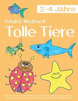 Kinder-Malbuch Tolle Tiere 2-4 Jahre: Ausmal-Buch mit 50 süßen Tier-Motiven für Jungen und Mädchen. Kritzel-Buch gegen Langeweile – Malen-Lernen für 2 ... Ausmal-Bilder, leere Rückseite zum Kritzeln
