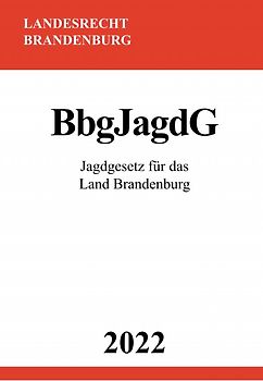Jagdgesetz für das Land Brandenburg BbgJagdG 2022
