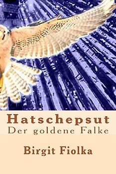 Hatschepsut. Der goldene Falke - Fiolka, Birgit