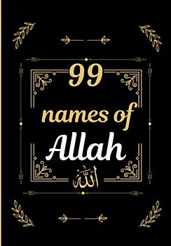 The 99 names of Allah: Learn easily the 99 names of God and their meanings - in English and Arabic (audio included) - from the Qur'an and Sunnah - for adults and children.