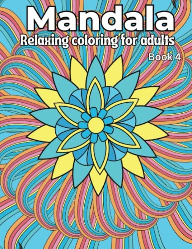 Mandala Relaxing Coloring for Adults: Book 4. 50 Beautiful Mandala full page images to color for Adults and Teens