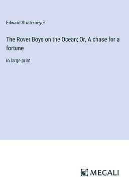 The Rover Boys on the Ocean; Or, A chase for a fortune