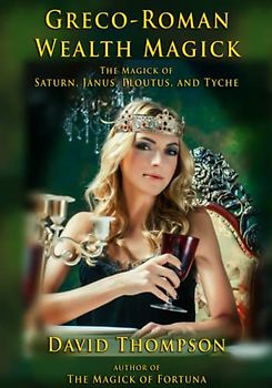 Greco-Roman Money Magick: The Magick of Saturn, Janus, Ploutus, and Tyche (Grecian Magick)