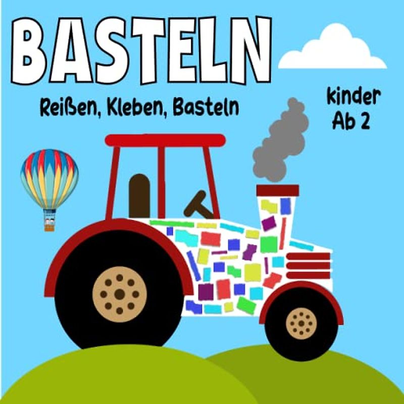 Basteln ab 2 Jahre - Reißen, Kleben, Malen:: Fahrzeug-Bastelbuch ab 2 Jahren - Lerne Auszüge mit Traktoren, Baggern und Fahrzeugen und vieles mehr in Form von Bastelvorlagen und bunten Abreißseiten.