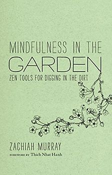 Mindfulness in the Garden: Zen Tools for Digging in the Dirt