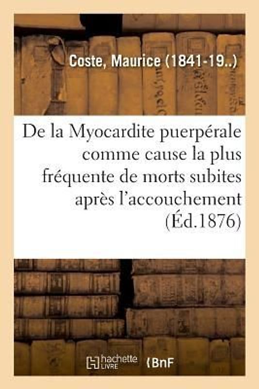 de la Myocardite Puerpérale Comme Cause La Plus Fréquente de Morts Subites Après l'Accouchement