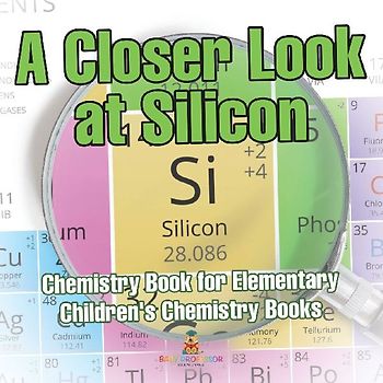 A Closer Look at Silicon - Chemistry Book for Elementary | Children's Chemistry Books