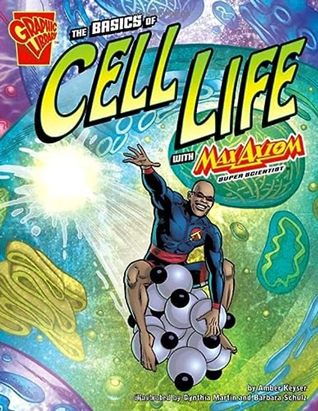 The Basics of Cell Life with Max Axiom, Super Scientist (Graphic Library. Graphic Science)
