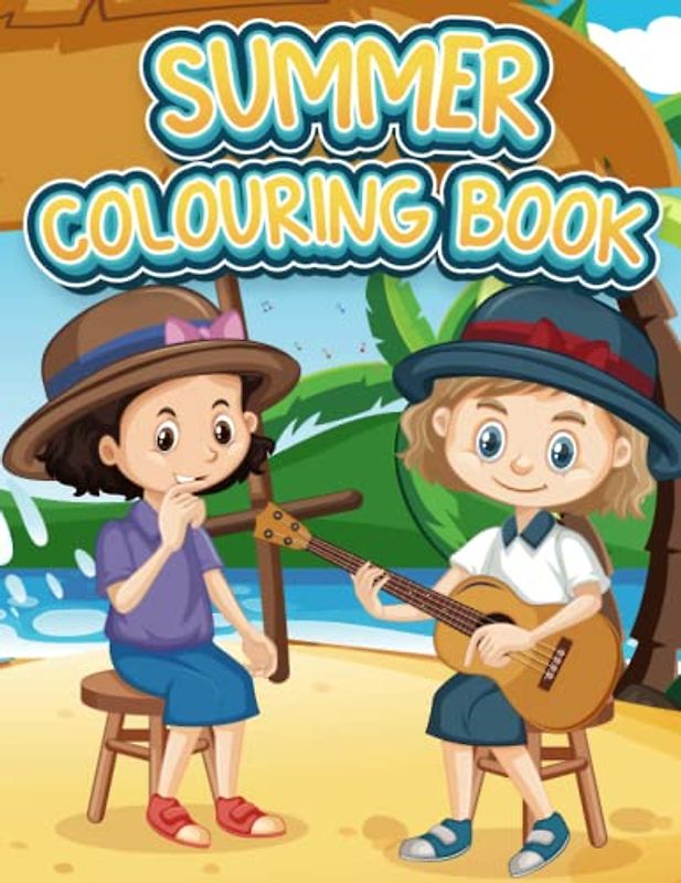 Summer Colouring Book For Kids Ages 4-8: Adorable, Big Fun And Easy Colouring Pages of Beach Scenes, Happy Summer Time Vacation Colouring