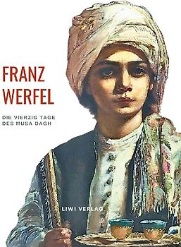 Franz Werfel: Die vierzig Tage des Musa Dagh. Vollständige Neuausgabe.