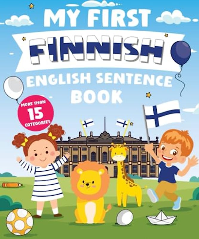 My First Finnish English Sentence Book: Α Bilingual Book in English and Finnish with Easy Sentences to Improve Spelling, Reading, and Writing Skills for Kids