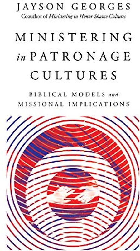 Ministering in Patronage Cultures: Biblical Models and Missional Implications