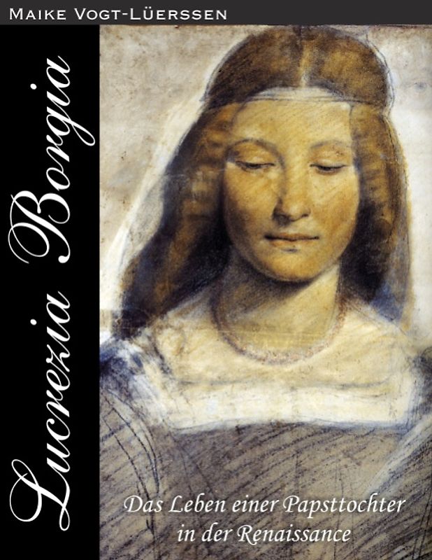 Lucrezia Borgia. Das Leben einer Papsttochter in der Renaissance
