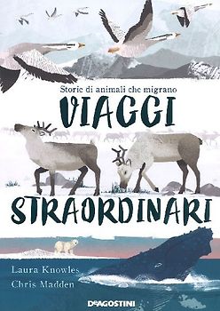 Viaggi straordinari. Storie di animali che migrano