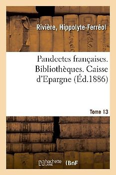 Pandectes Françaises. Tome 13. Bibliothèques. Caisse d'Epargne