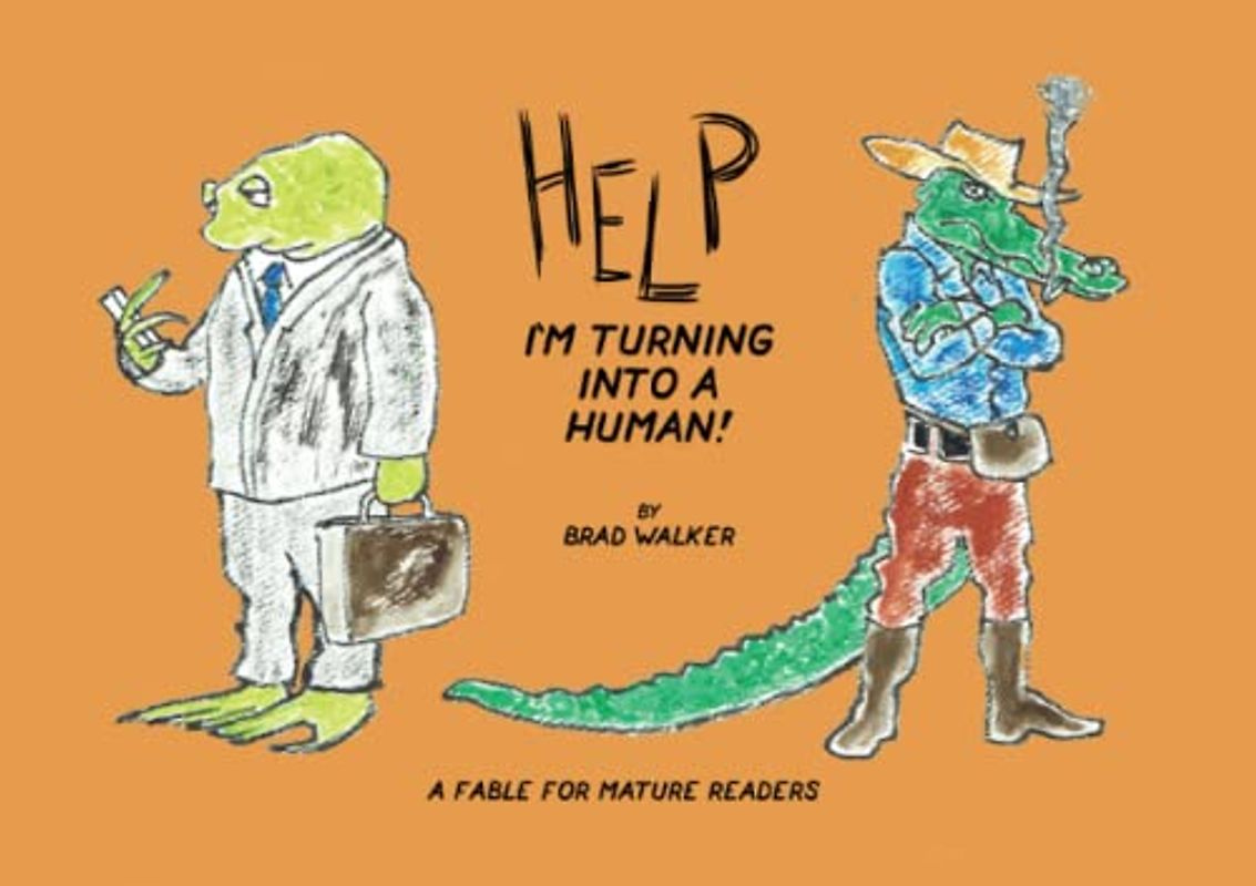 Help I'm Turning Into a Human!: A Fable for Mature Readers