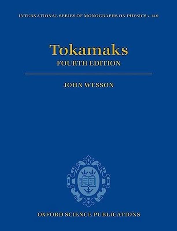 Tokamaks (International Series of Monographs on Physics) - John Wesson