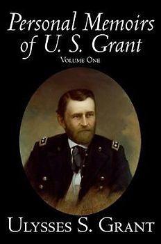 Personal Memoirs of U. S. Grant, Volume One, History, Biography