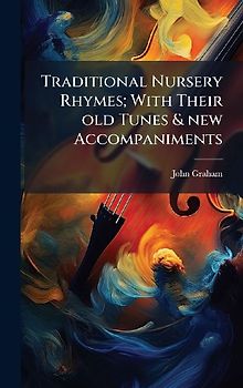 Traditional Nursery Rhymes; With Their old Tunes & new Accompaniments