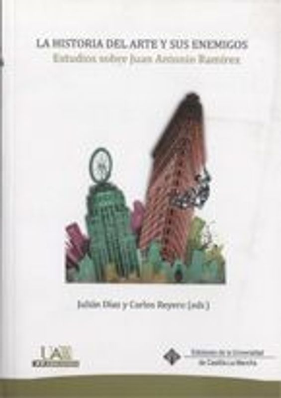 La historia del arte y sus enemigos : estudios sobre Juan Antonio Ramírez