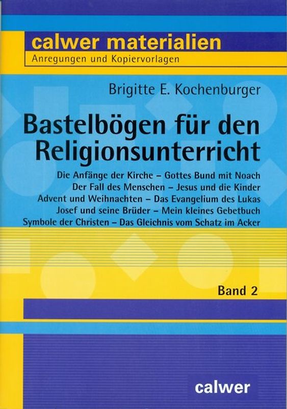 Bastelbögen für den Religionsunterricht / Bastelbögen für den Religionsunterricht - Band 2. Die Anfänge der Kirche /Gottes Bund mit Noah /Der Fall des Menschen /Jesus und die Kinder /Advent und Weihnachten /Das Evangelium des Lukas /Josef und seine Brüder /Mein kleines Gebetbuch /Symbole der Christen /Das Gleichnis vom Schatz im Acker