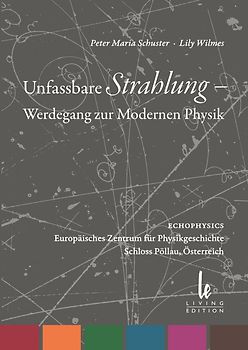 Unfassbare Strahlung - Werdegang zur Modernen Physik