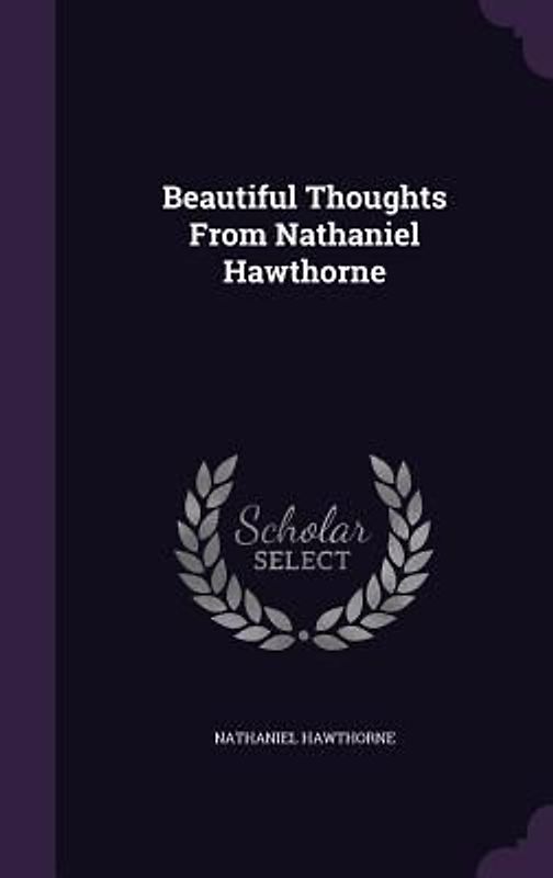 Beautiful Thoughts From Nathaniel Hawthorne