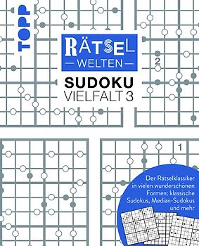 Rätselwelten – Sudoku Vielfalt 3 | Der Rätselklassiker in vielen wunderschönen Formen: klassische Sudokus, Median-Sudokus und mehr