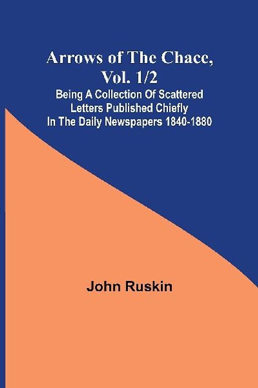 Arrows of the Chace, vol. 1/2 ; being a collection of scattered letters published chiefly in the daily newspapers 1840-1880