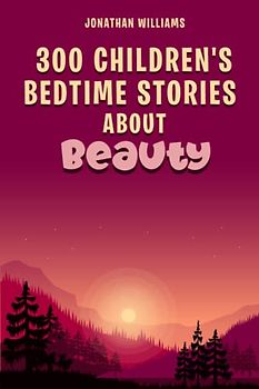 300 Children's Bedtime Stories about Beauty