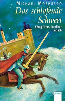 Das schlafende Schwert - König Artus, Excalibur und ich