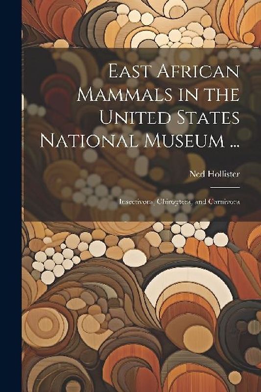 East African Mammals in the United States National Museum ...: Insectivora, Chiroptera, and Carnivora