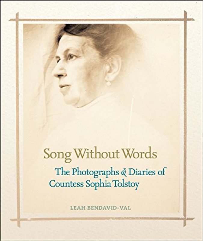 Song Without Words: The Photographs & Diaries of Countess Sophia Tolstoy