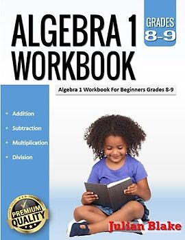Algebra 1 Workbook: Algebra 1 Workbook For Beginners Grades 8-9