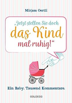 Jetzt stellen Sie doch das Kind mal ruhig!