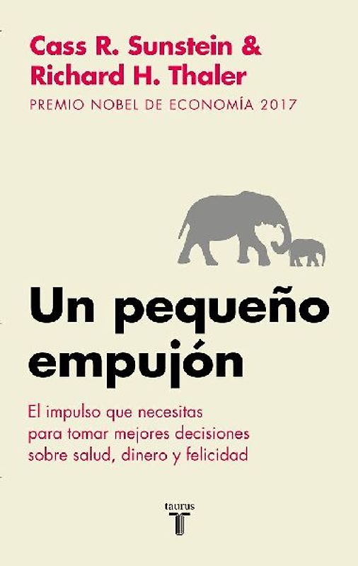 Un Pequeño Empujón: El Impulso Que Necesitas Para Tomar Mejores Decisiones Sobresalud, Dinero Y Felicidad/ Nudge: Improving Decisions about Health